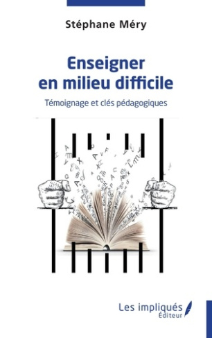 Enseigner en milieu difficile. Témoignage et clés pédagogiques
