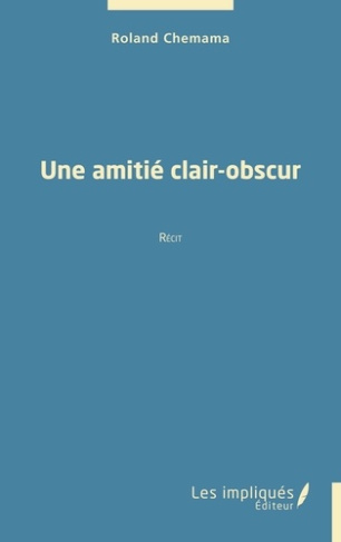 Une amitié clair-obscur. Récit