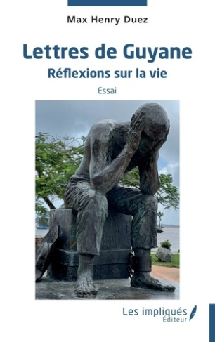 Lettres de Guyane. Réflexion sur la vie - Essai