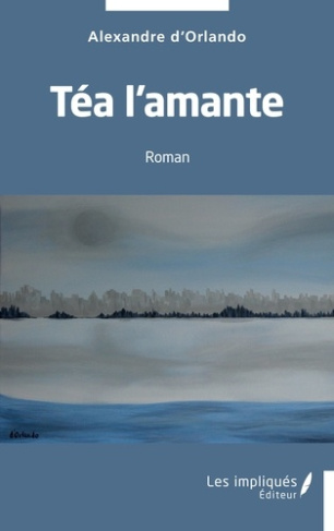 Téa l'amante. Roman