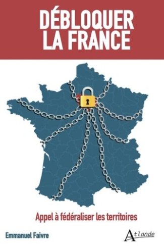 Débloquer la France. Appel à fédéraliser les territoires