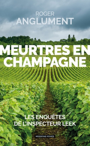 Meurtres en Champagne. Les enquêtes de l'inspecteur Leek