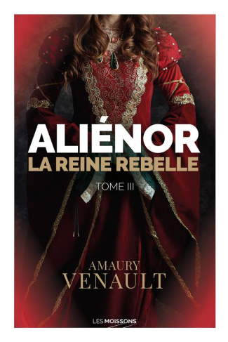 Aliénor Tome 3 : La reine rebelle