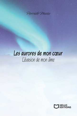 Les aurores de mon coeur. L'évasion de mon âme