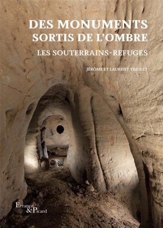 Des monuments sortis de l'ombre. Les souterrains-refuges