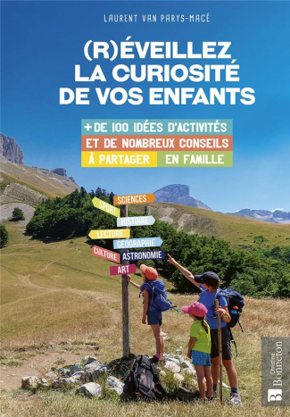 (R)éveillez la curiosité de vos enfants.   de 100 idées d'activités et de visites & de nombreux cons