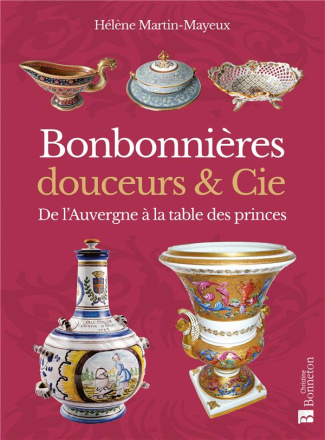 Bonbonnières, douceurs & Cie. De l'Auvergne à la table des princes