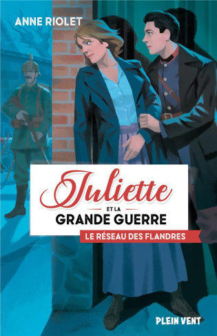 Juliette et la Grande Guerre Tome 2 : Le réseau des Flandres
