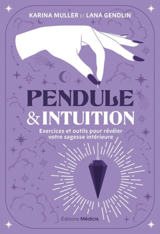 Pendule & intuition. Exercices et outils pour révéler votre sagesse intérieure