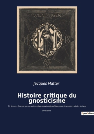 Histoire critique du gnosticisme. Les secrets d'une quête spirituelle antique révélés