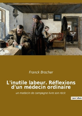 L'inutile labeur. Réflexions d'un médecin ordinaire. un medecin de campagne livre son récit