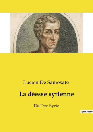 La déesse syrienne. Une satire mordante des rituels antiques