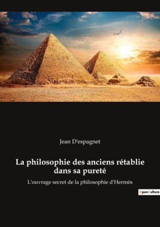 La philosophie des anciens rétablie dans sa pureté. L'ouvrage secret de la philosophie d'Hermès