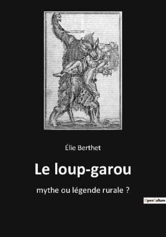 Le loup-garou. Les récits fantastiques de Pierriche Brindamour: entre légendes et réalités