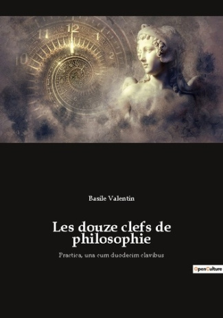 Les douze clefs de philosophie. Practica, una cum duodecim clavibus