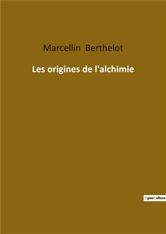 Les origines de l'alchimie. Les Alchimistes oecuméniques: Héritage et Influence dans l'Alchimie Anti