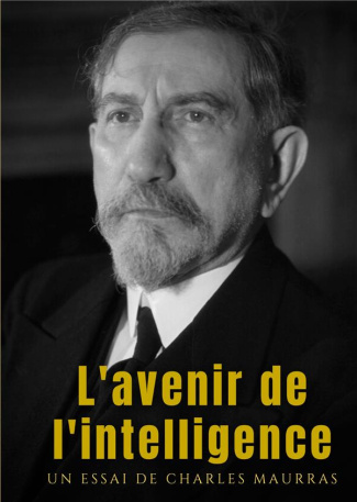 L'avenir de l'intelligence. un essai philosophique et politique