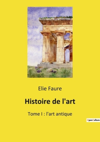 Histoire de l'art. Tome 1, L'art antique
