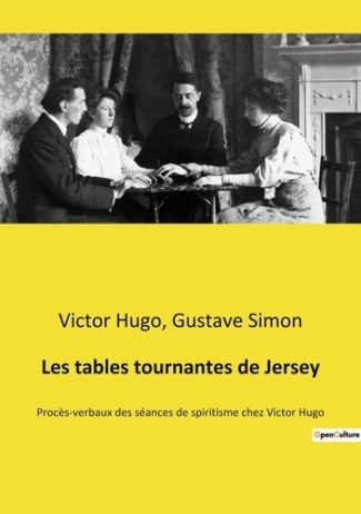 Les tables tournantes de Jersey. Procès-verbaux des séances de spiritisme chez Victor Hugo