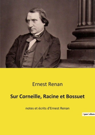 Sur Corneille, Racine et Bossuet. notes et écrits d'Ernest Renan