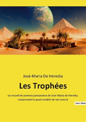 Les Trophées. un recueil de poèmes parnassiens de José-Maria de Heredia, comprenant la quasi-totalit