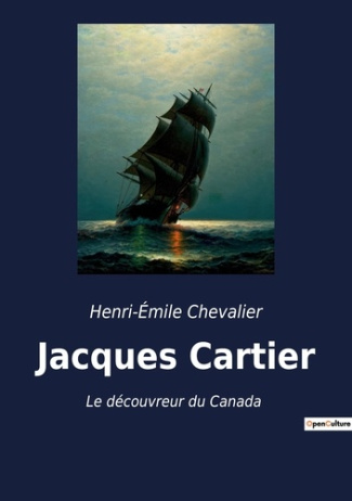 Jacques Cartier. Le découvreur du Canada