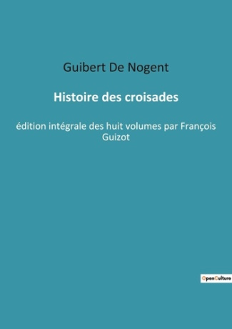 Histoire des croisades. Chroniques des Croisades: Conquêtes et Conflits en Terre Sainte
