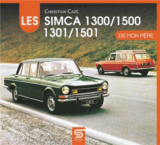 Les Simca de mon père 1300, 1500, 1301, 1501. 3e édition