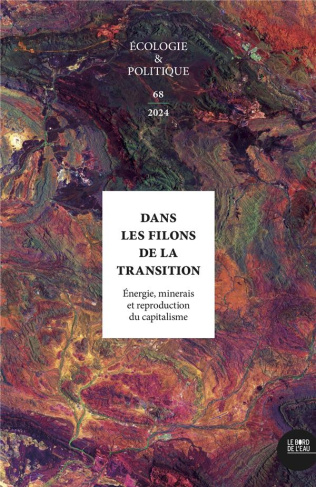 Ecologie et Politique N° 68/2024 : Dans les filons de la transition. Energie, minerais et reproducti