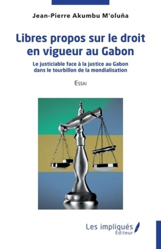 Libres propos sur le droit en vigueur au Gabon. Le justiciable face à la justice au Gabon dans le to