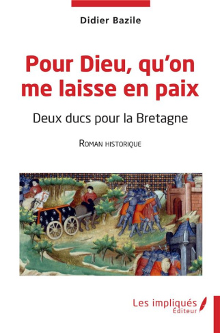 Pour Dieu qu'on me laisse en paix. Deux ducs pour la Bretagne