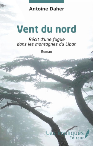 Vent du nord. Récit d’une fugue dans les montagnes du Liban