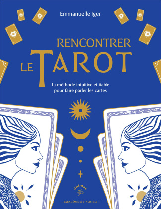 Rencontrer le tarot. La méthode intuitive et fiable pour faire parler les cartes