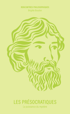 Les Présocratiques. La puissance du mystère