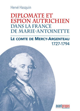 Diplomate et espion autrichien dans la France de Marie-Antoinette. Le comte de Mercy-Argenteau (1727