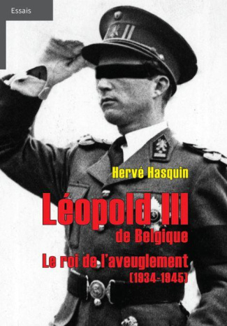 Léopold III de Belgique : Le roi de l'aveuglement (1934-1945)