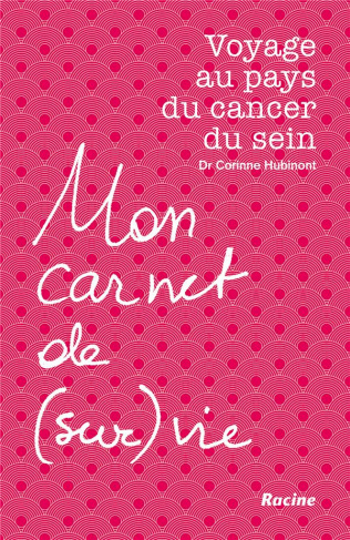 Mon carnet de (sur)vie. Voyage au pays du cancer du sein