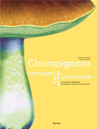 Champignons sauvages et gourmands. 50 recettes de chef - 30 espèces de champignons