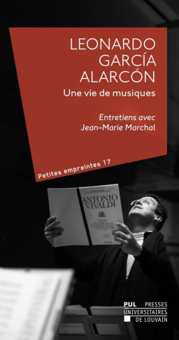 Leonardo garcia alarcon une vie de musique : entretiens avec jean-marie marchal. Entretiens avec Jea