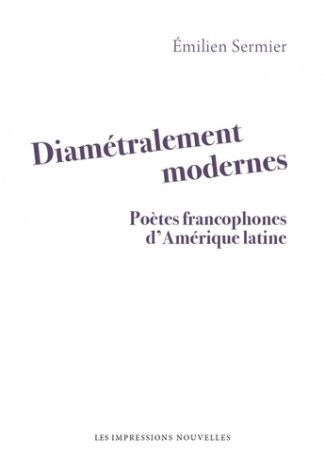 Diamétralement modernes. Poètes francophones d'Amérique latine