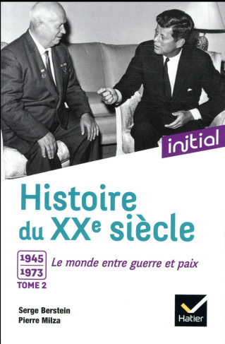 Histoire du XXe siècle. Tome 2, 1945-1973, le monde entre guerre et paix