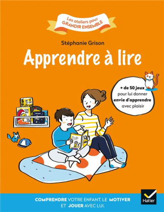 Apprendre à lire. Comprendre votre enfant, le motiver et jouer avec lui
