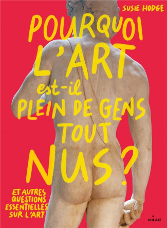 Pourquoi l'art est-il plein de gens tout nus ? Et autres questions essentielles sur l'art