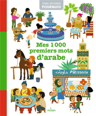 Mes 1 000 premiers mots d'arabe. Edition bilingue français-arabe