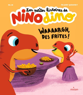 Les petites histoires de Nino Dino : Waaaargh, des frites !