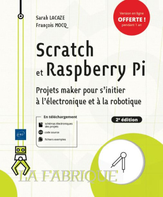 Scratch et Raspberry Pi. Projets maker pour s'initier à l'électronique et à la robotique, 2e édition