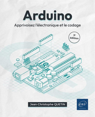 Arduino. Apprivoisez l'électronique et le codage. 3e édition