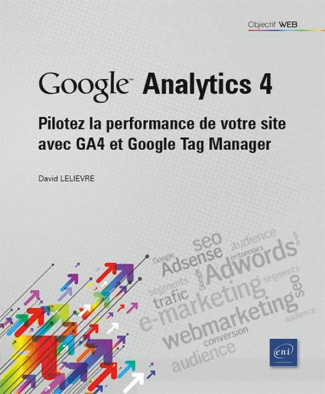 Google Analytics 4. Pilotez la performance de votre site avec GA4 et Google Tag Manager