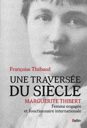 Une traversée du siècle. Marguerite Thibert, femme engagée et fonctionnaire internationale