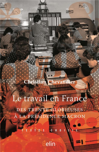 Le Travail en France. Des "Trente Glorieuses" à la présidence Macron